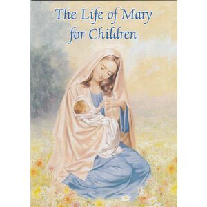 The Life Of Mary For Children, 32 Pages 127 x 179mm Softcover Catholic Classics (EP)