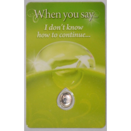 I DON'T KNOW HOW TO CONTINUE, Inspirational Card & Droplet Charm, 54mm x 85mm Laminated